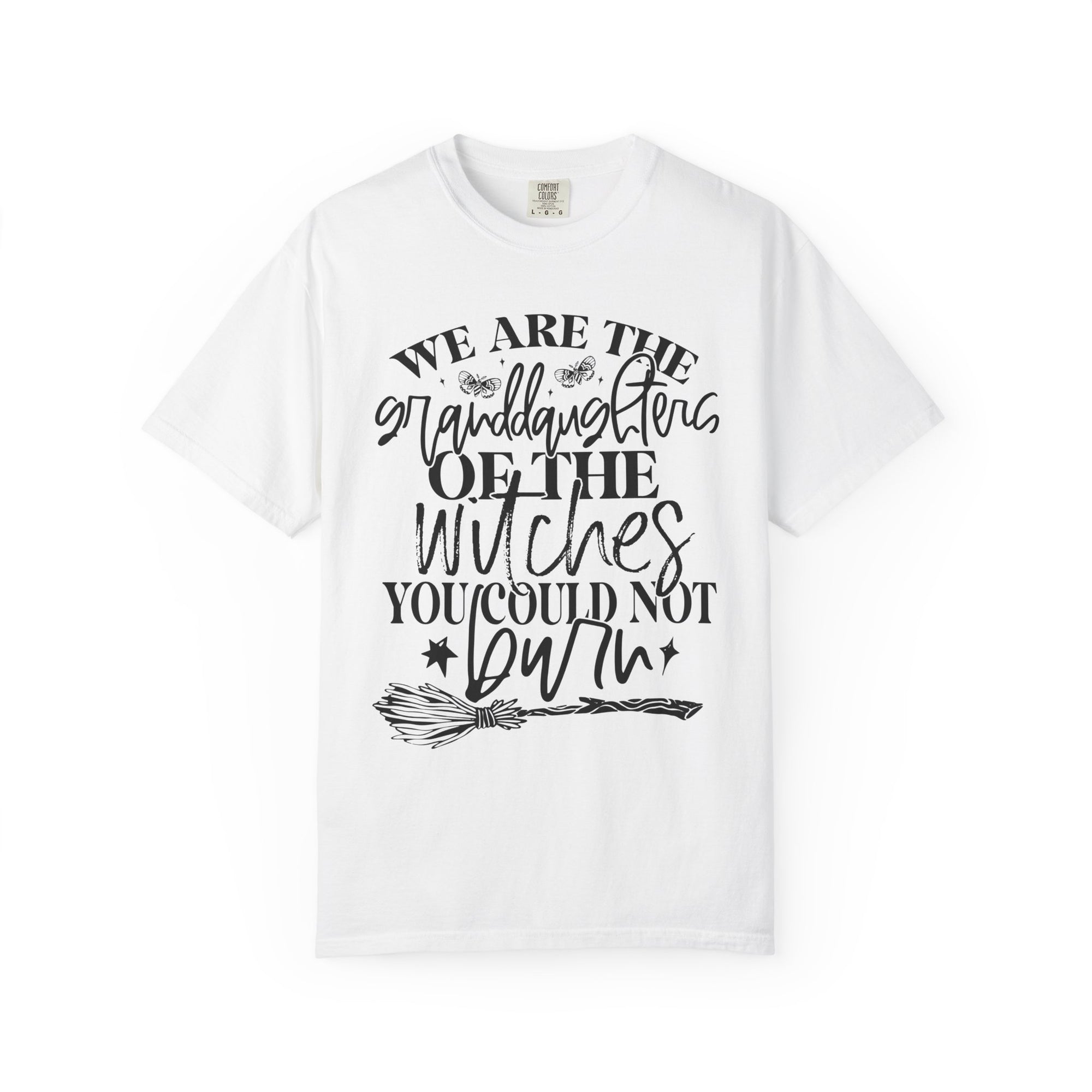 We Are The Granddaughters of the Witches you could not Burn Comfort Colors T-shirt For Women