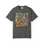 Adult Hood Is Bananas Comfort Tee