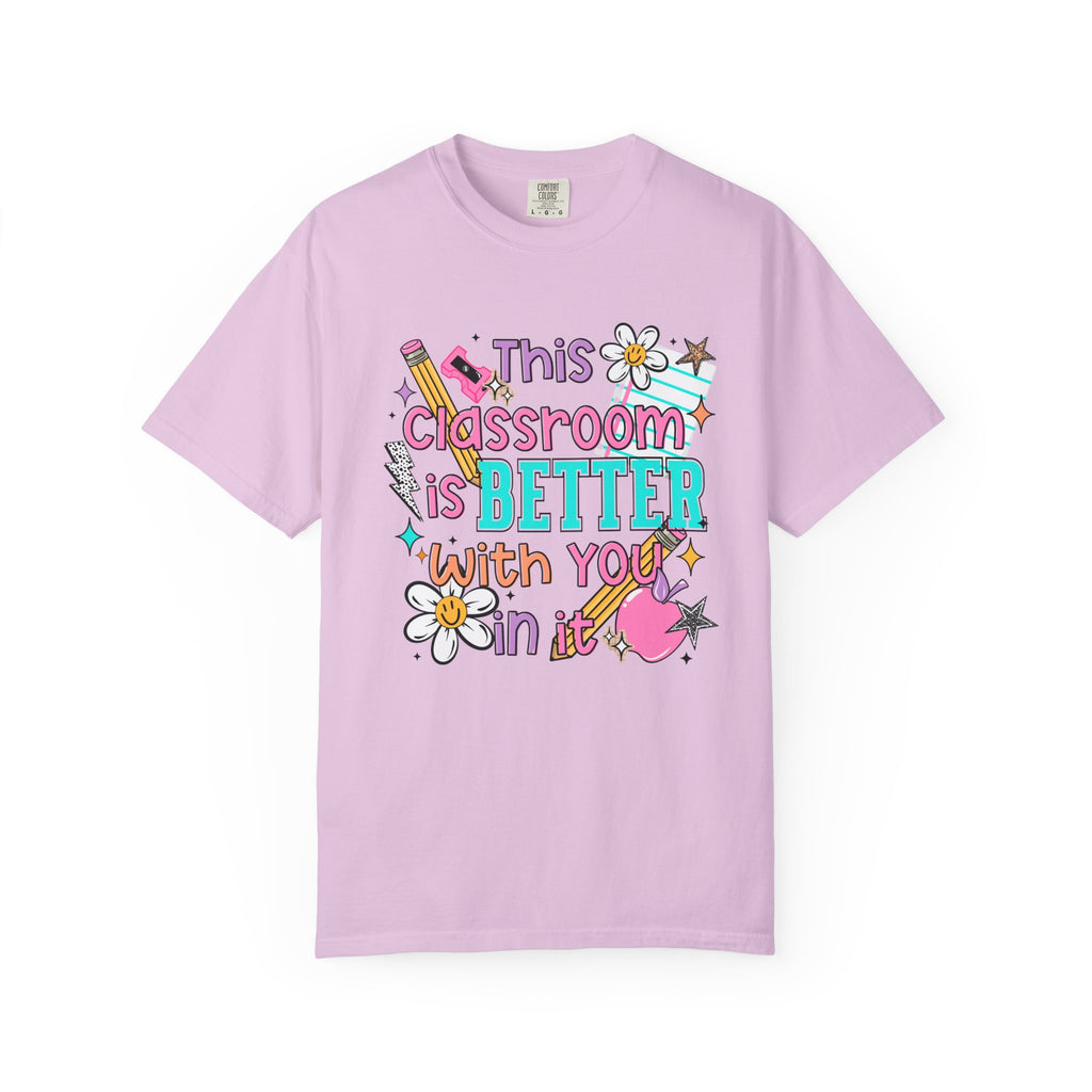 This Classroom Is A Better Place With You In It Comfort Tee