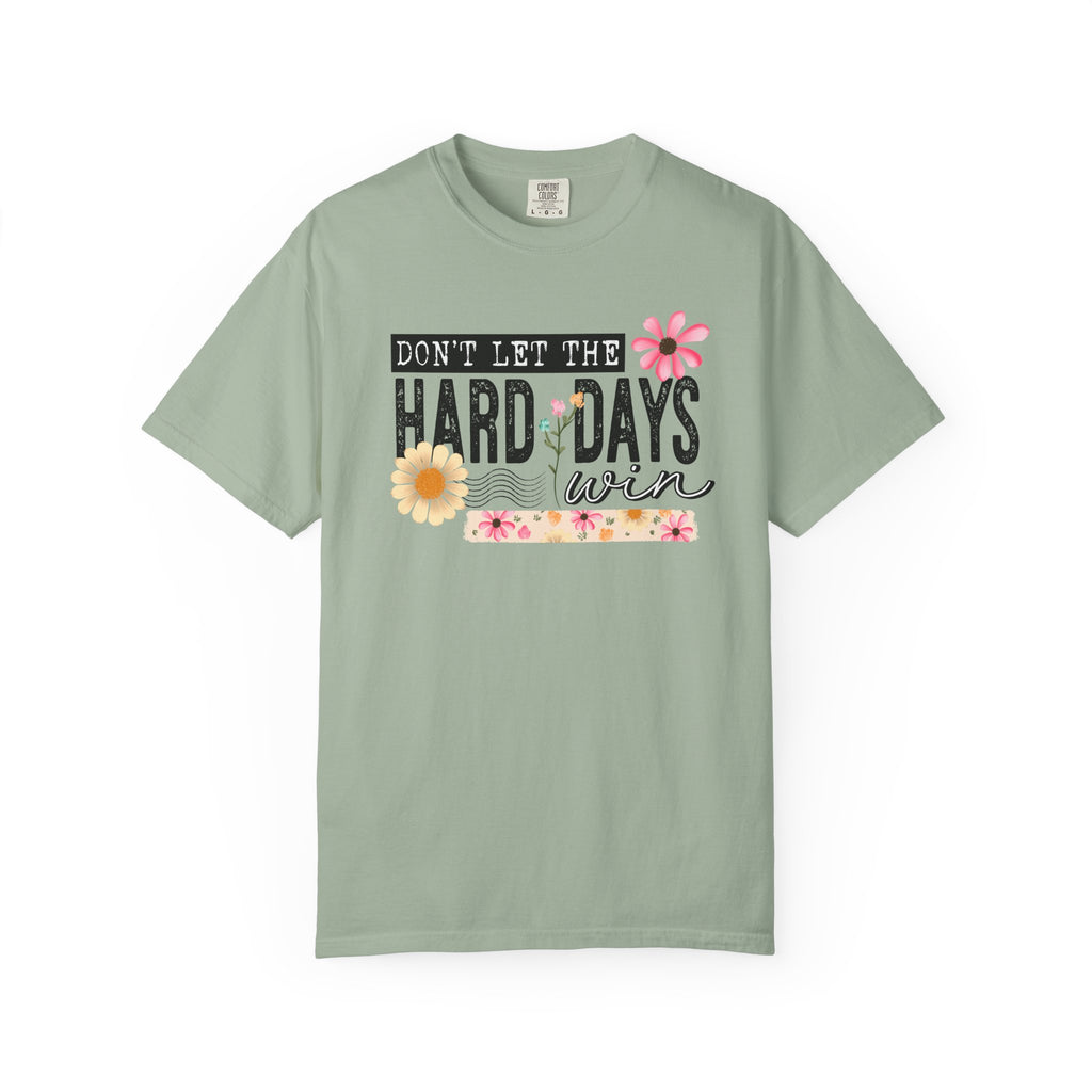 Don’t Let The Hard Days Win Comfort Tee
