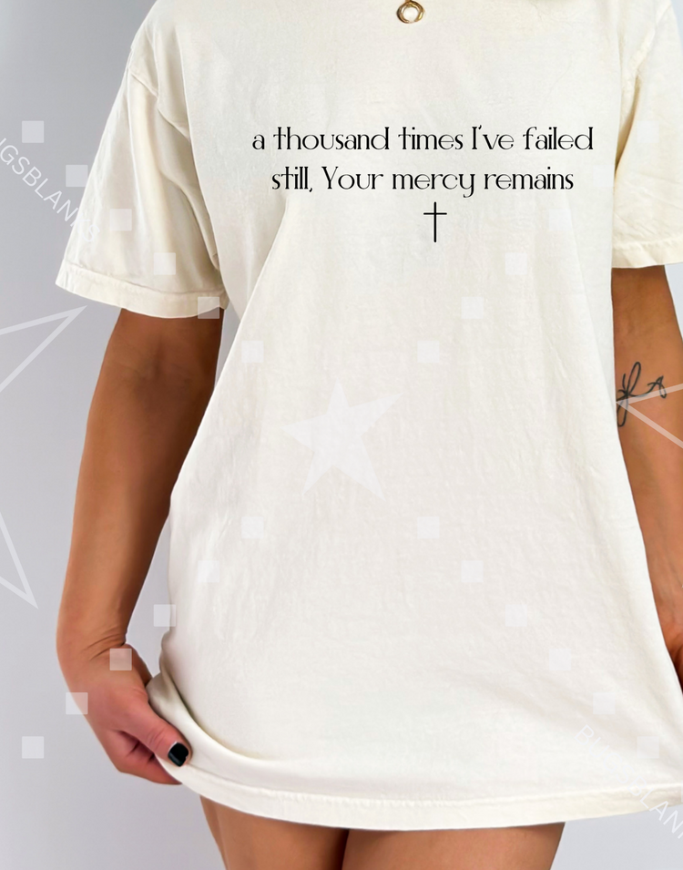 A Thousand Times I've Failed But yet your Mercy Remains Shirt