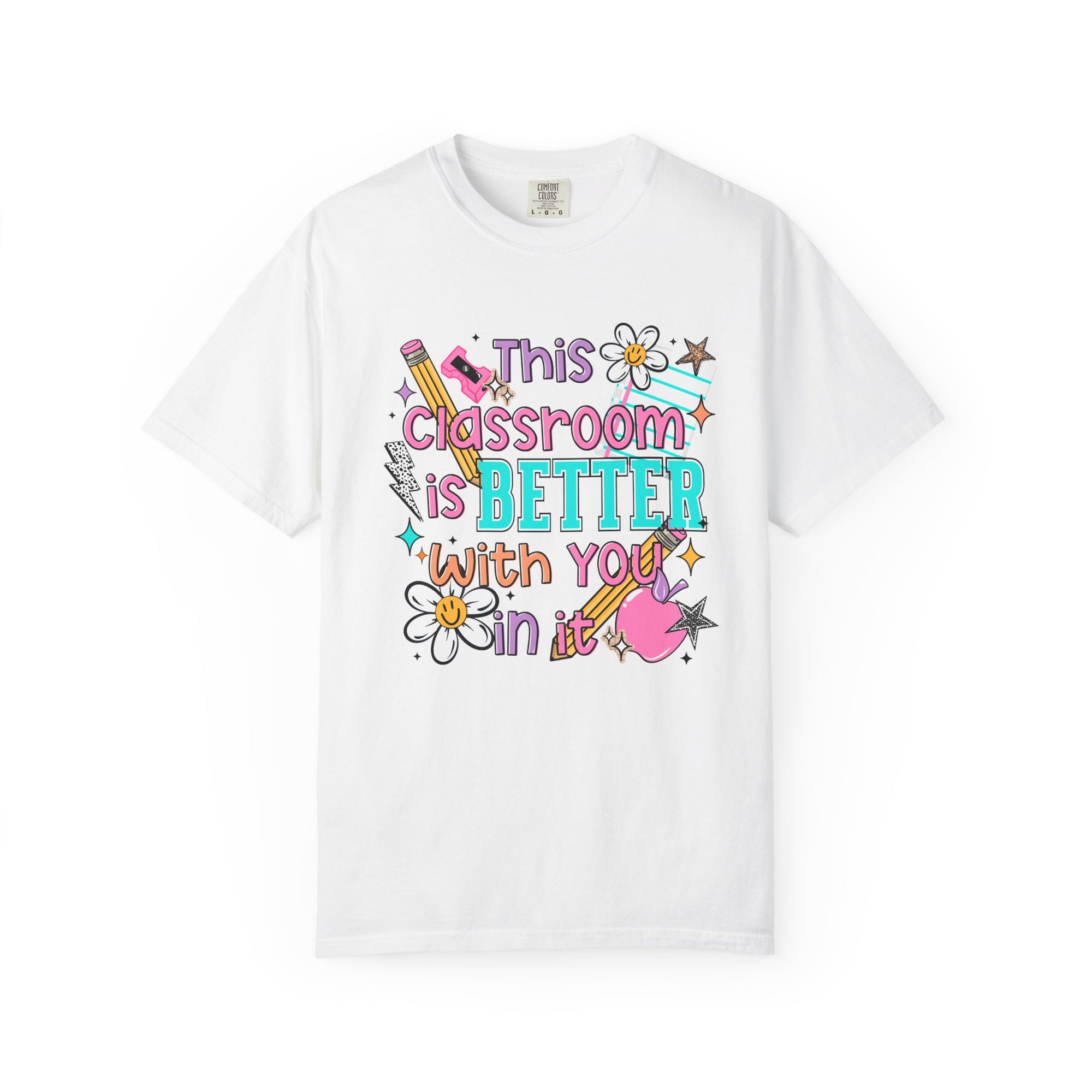 This Classroom Is A Better Place With You In It Comfort Tee