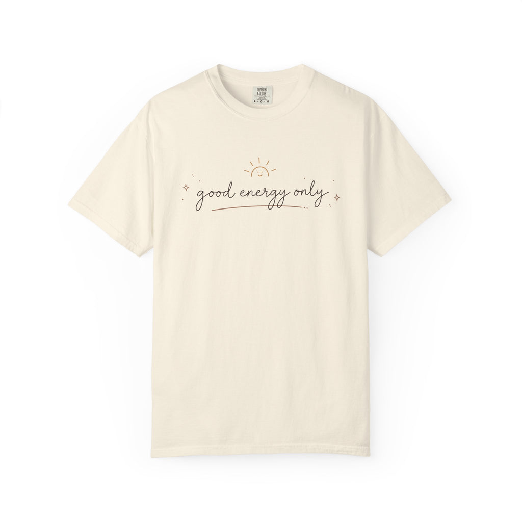 Good Energy Only Comfort Colors Shirt