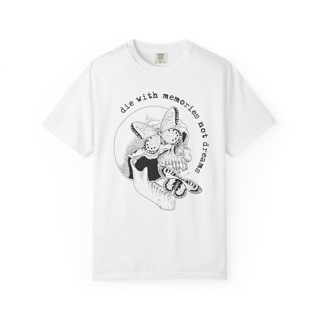 Die With Memories Not Dreams Comfort Tee