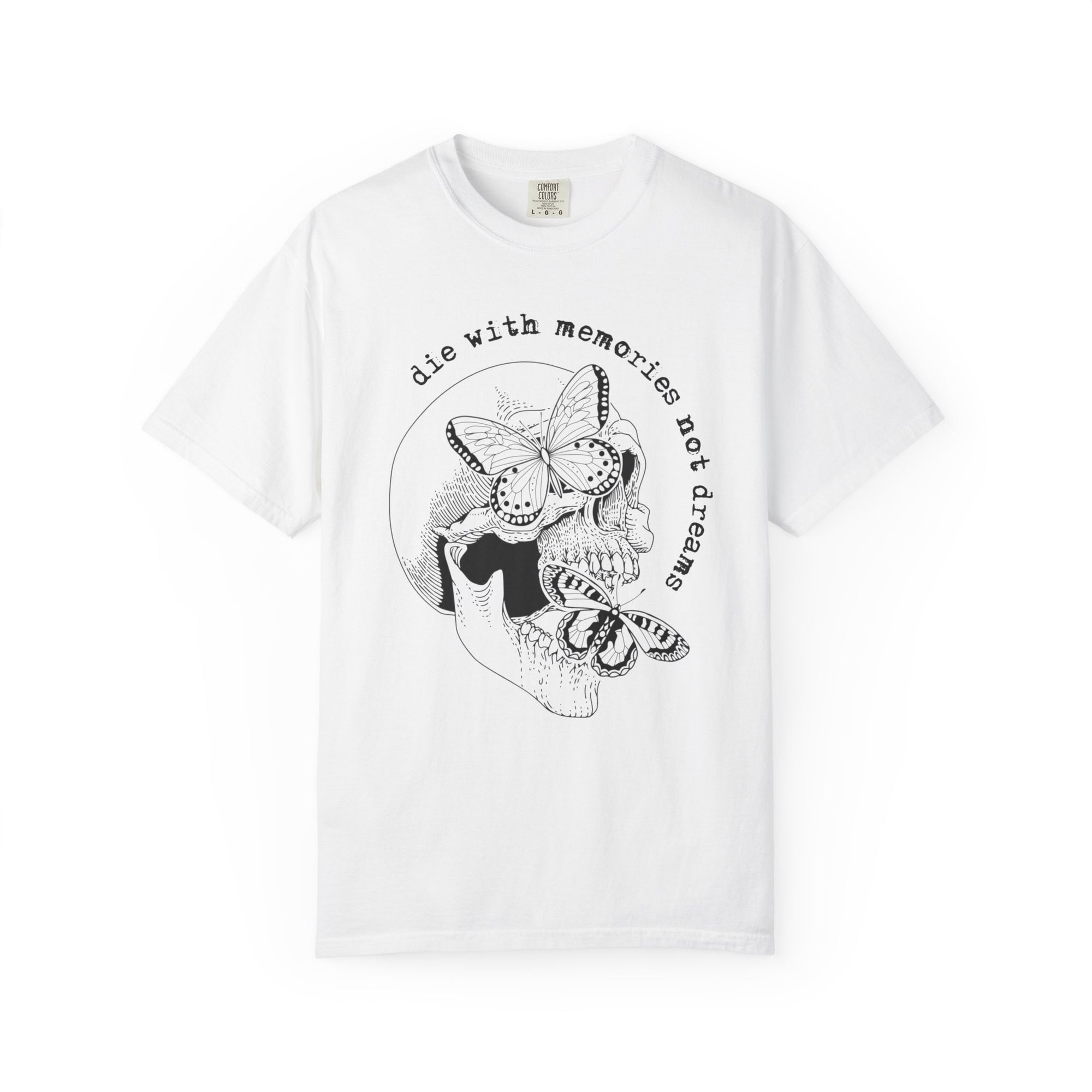Die With Memories Not Dreams Comfort Tee