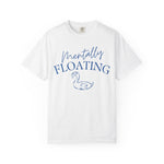 Mentally Floating Comfort Colors Shirt