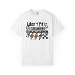 I Don’t Fit In Never Did And Never Wanted To Comfort Tee