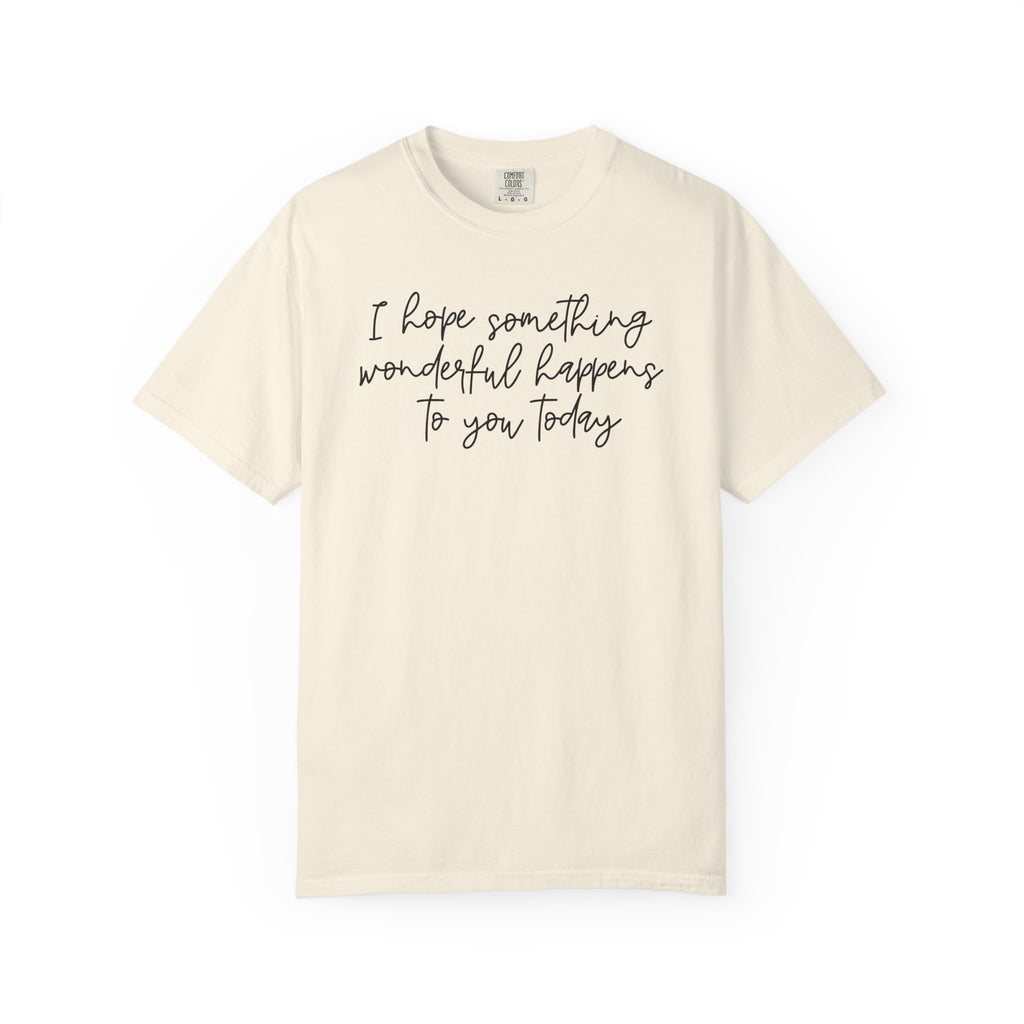 I Hope Something Wonderful Happens To You Today ✨ Best Seller Shirt