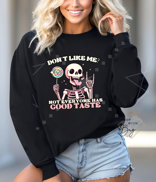 Don't Like Me Not Everyone Has Good Taste Hoodie Or Crewneck Sweater