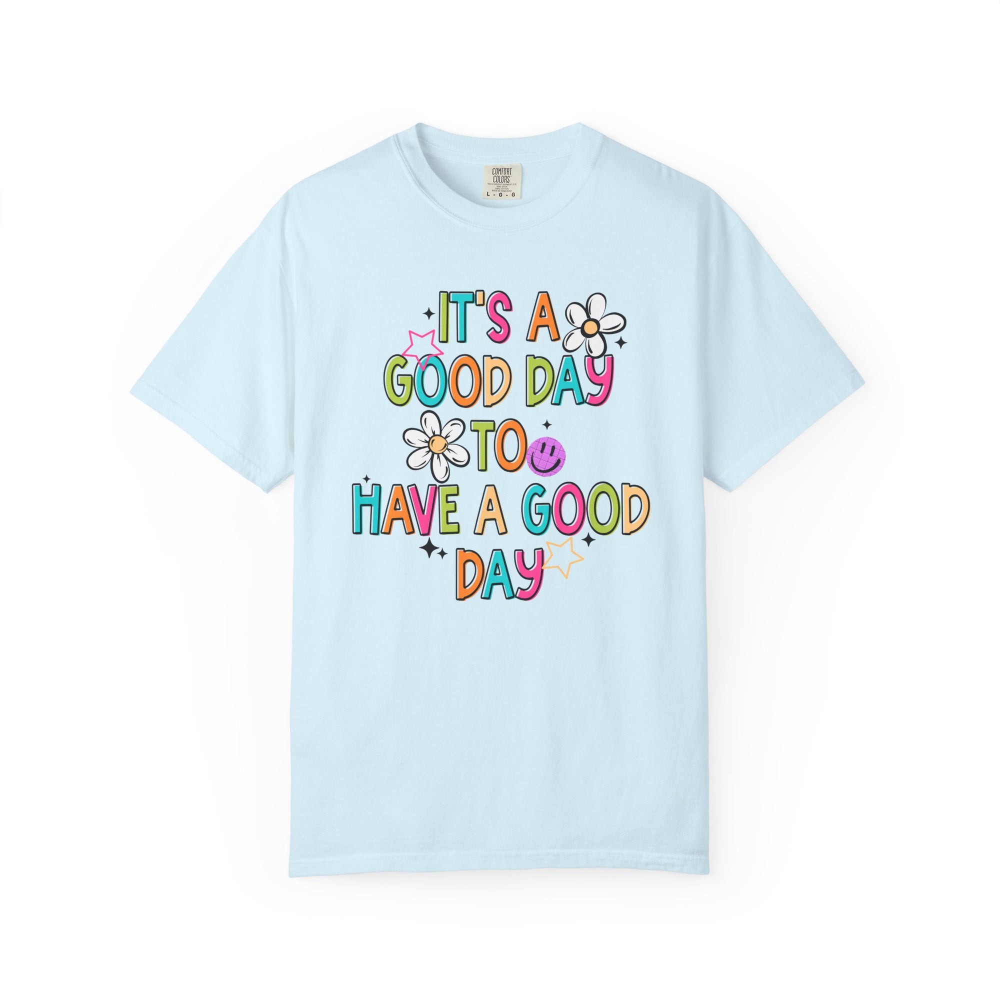 It’s A Good Day To Have A Good Day Comfort Tee