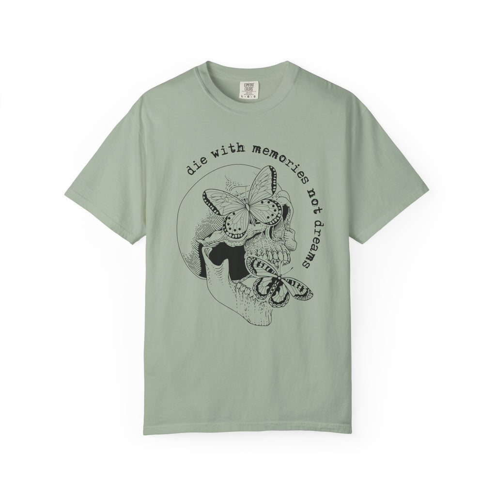 Die With Memories Not Dreams Comfort Tee