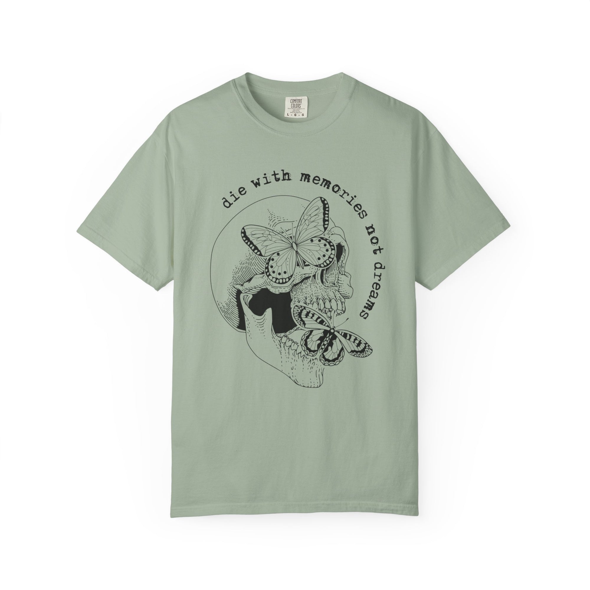 Die With Memories Not Dreams Comfort Tee