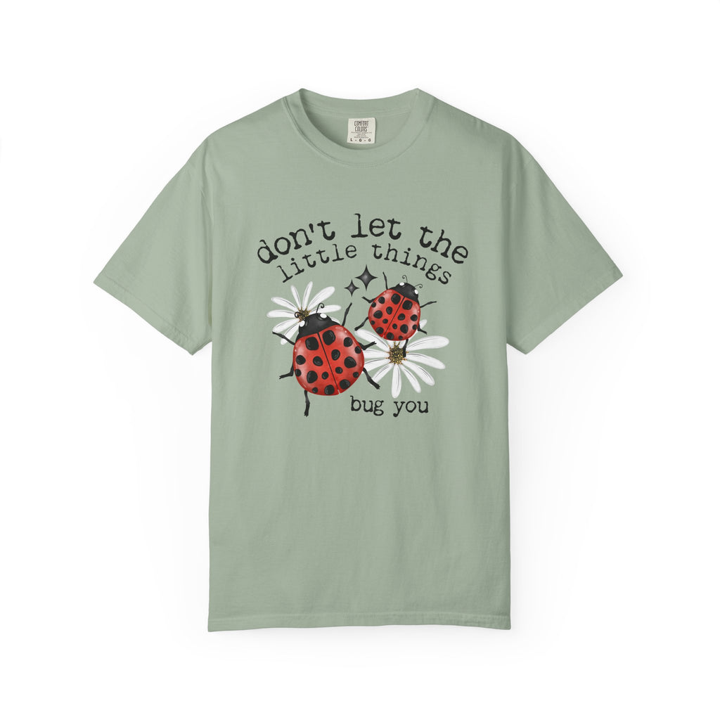Don’t Let The Little Things Bug You Comfort Tee