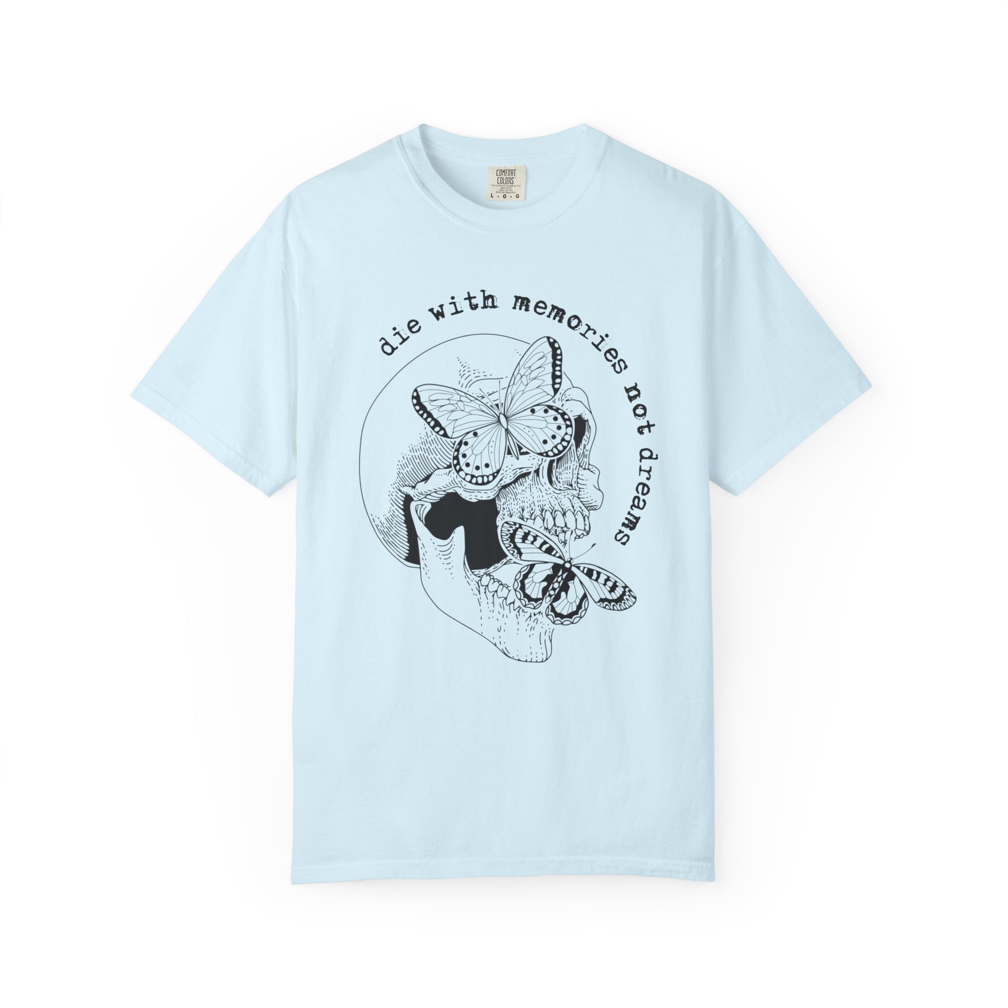Die With Memories Not Dreams Comfort Tee