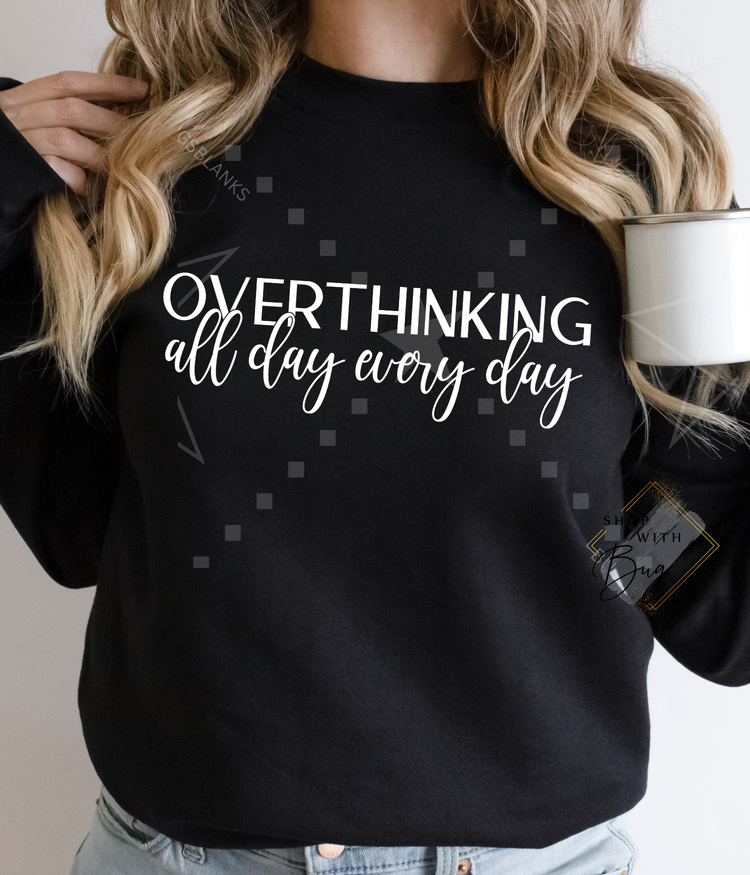 Overthinking all day everyday Sweater