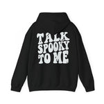 Talk Spooky to Me Hooded Sweatshirt