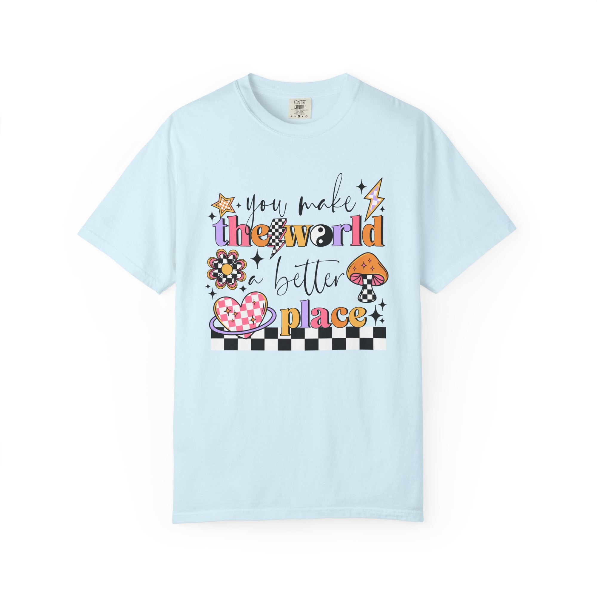 You Make The World A Better Place Comfort Tee