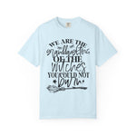 We Are The Granddaughters of the Witches you could not Burn Comfort Colors T-shirt For Women