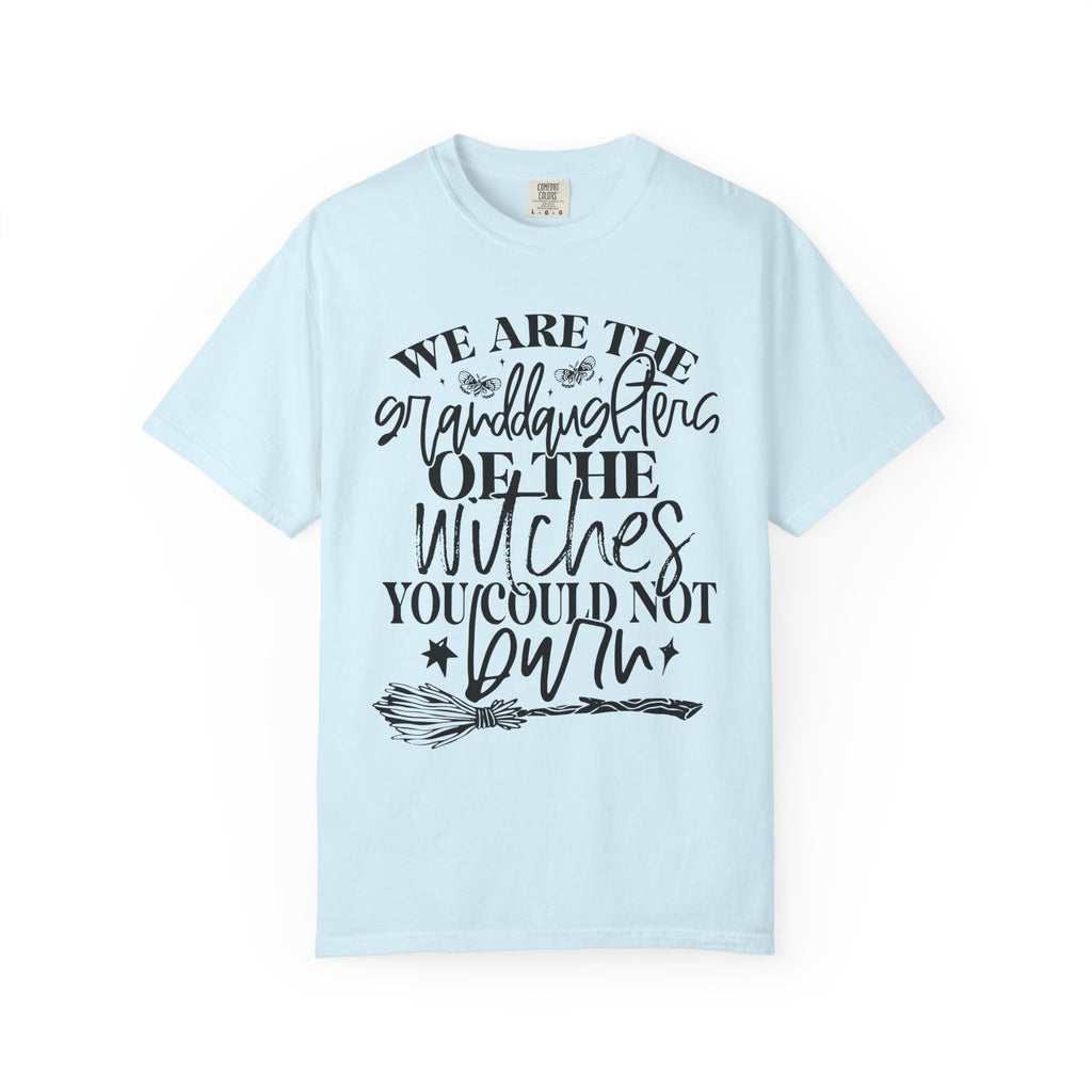 We Are The Granddaughters of the Witches you could not Burn Comfort Colors T-shirt For Women
