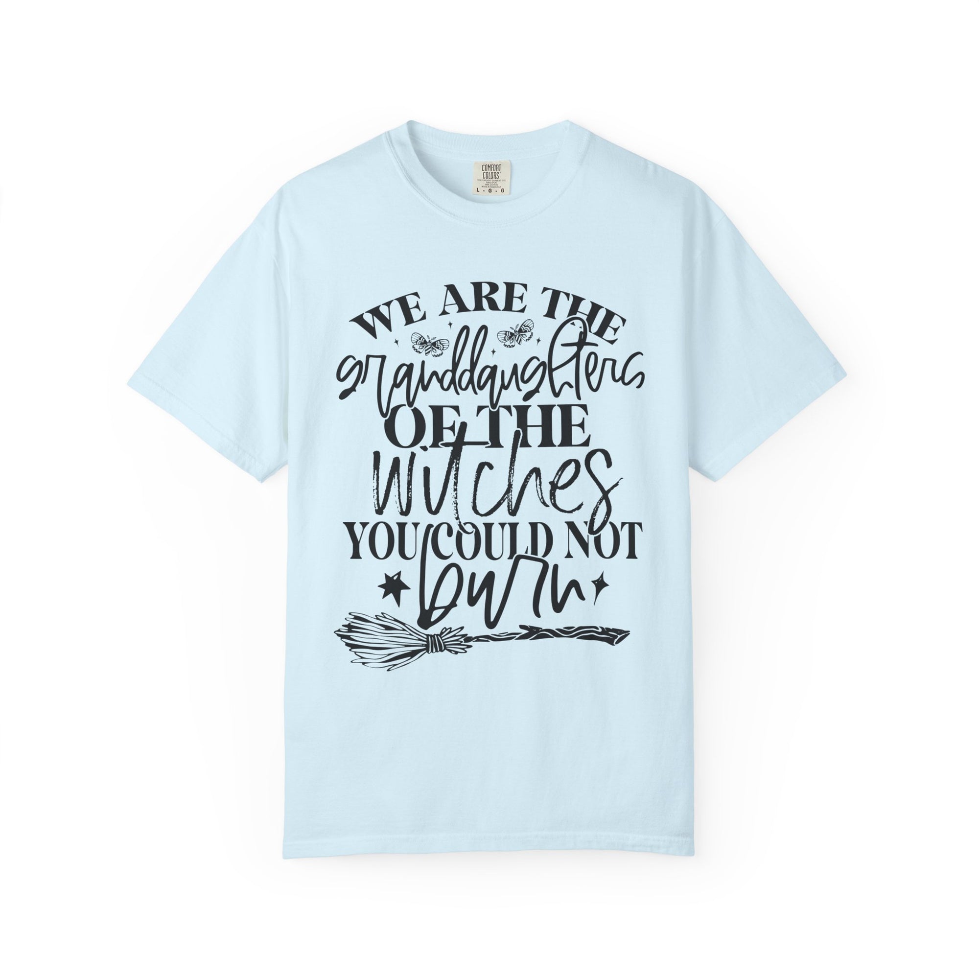 We Are The Granddaughters of the Witches you could not Burn Comfort Colors T-shirt For Women