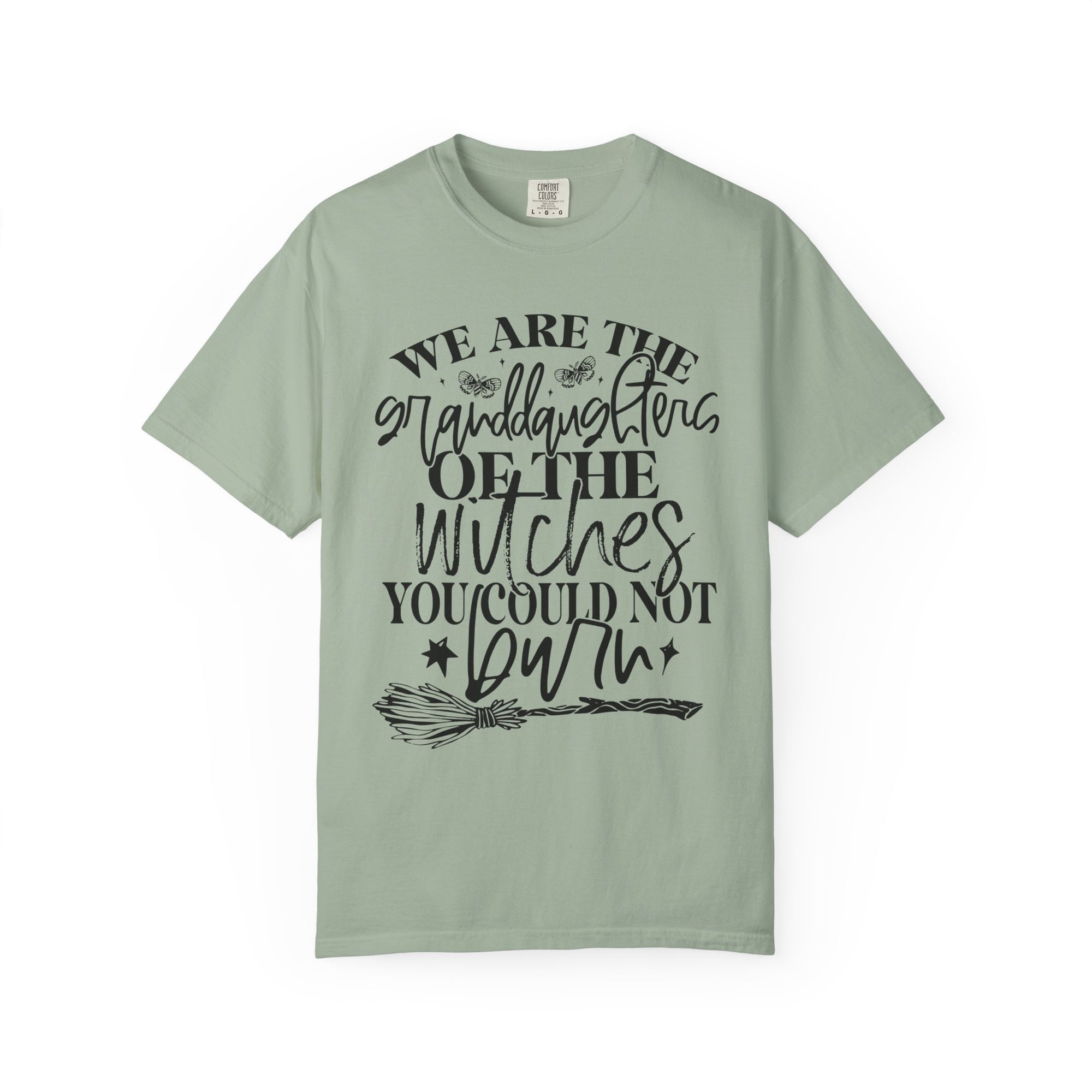 We Are The Granddaughters of the Witches you could not Burn Comfort Colors T-shirt For Women