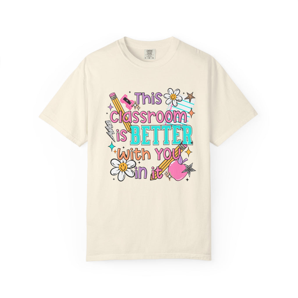This Classroom Is A Better Place With You In It Comfort Tee