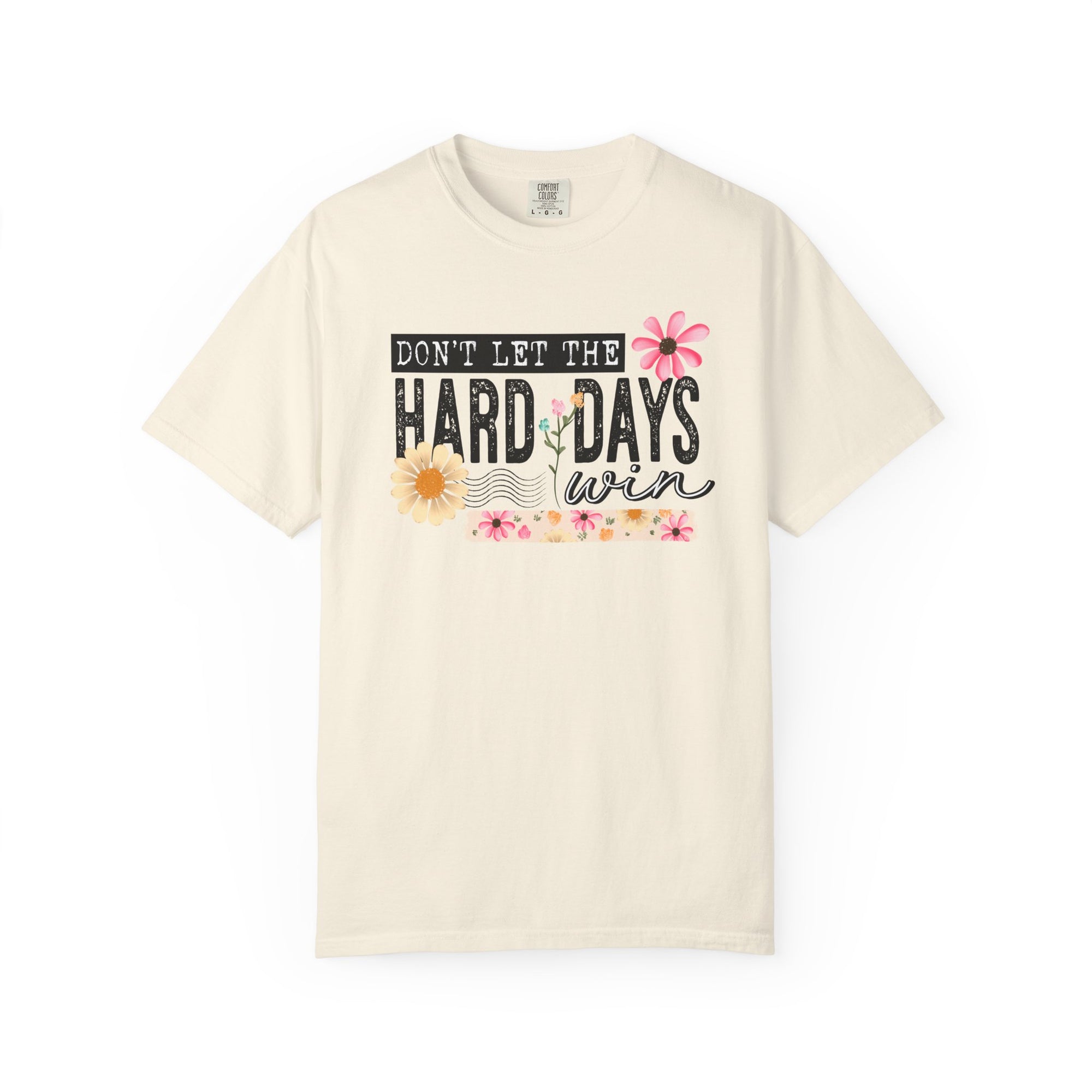Don’t Let The Hard Days Win Comfort Tee