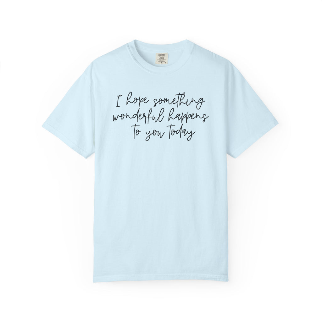 I Hope Something Wonderful Happens To You Today ✨ Best Seller Shirt