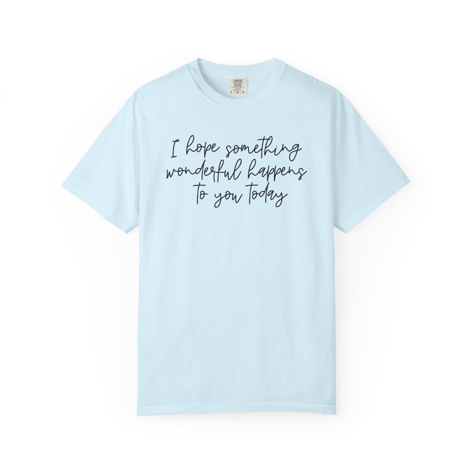 I Hope Something Wonderful Happens To You Today ✨ Best Seller Shirt