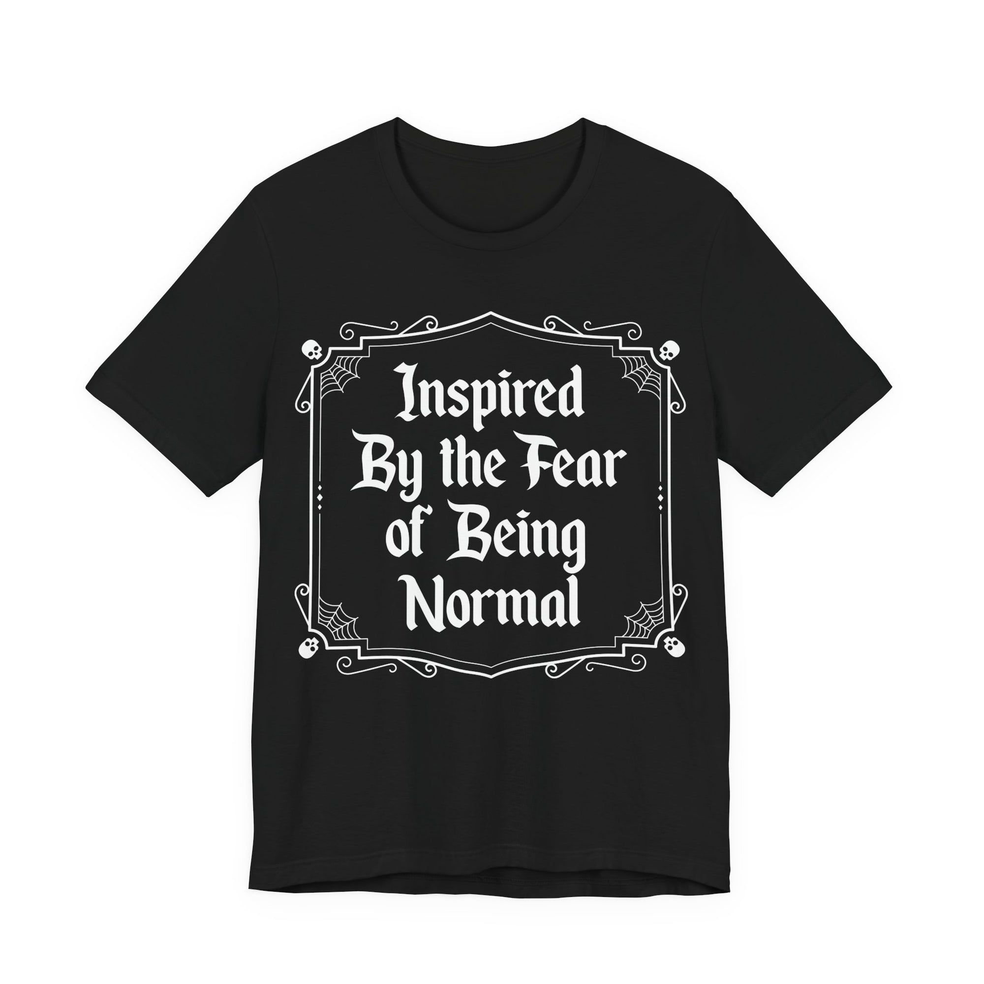Inspired by the Fear of Being Normal T-Shirt