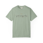 Good Energy Only Comfort Colors Shirt