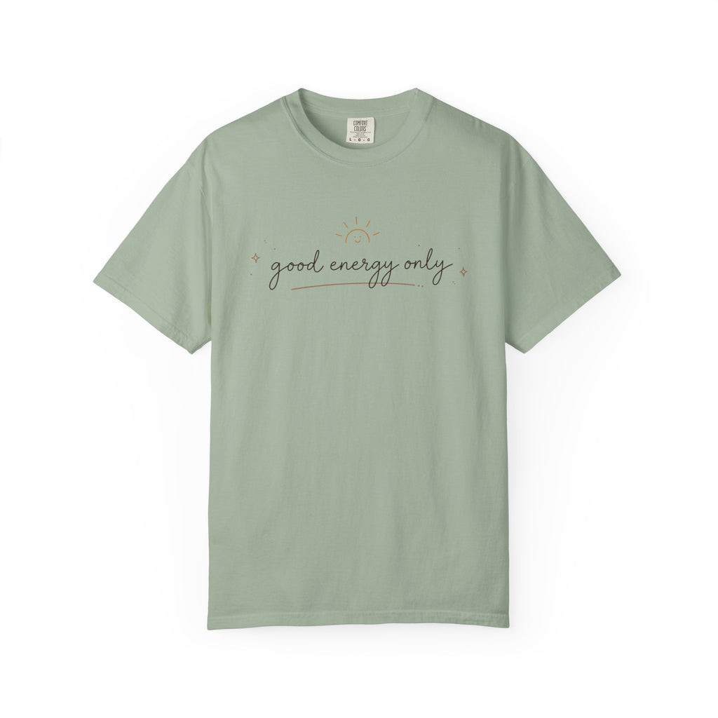 Good Energy Only Comfort Colors Shirt