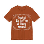 Inspired by the Fear of Being Normal T-Shirt