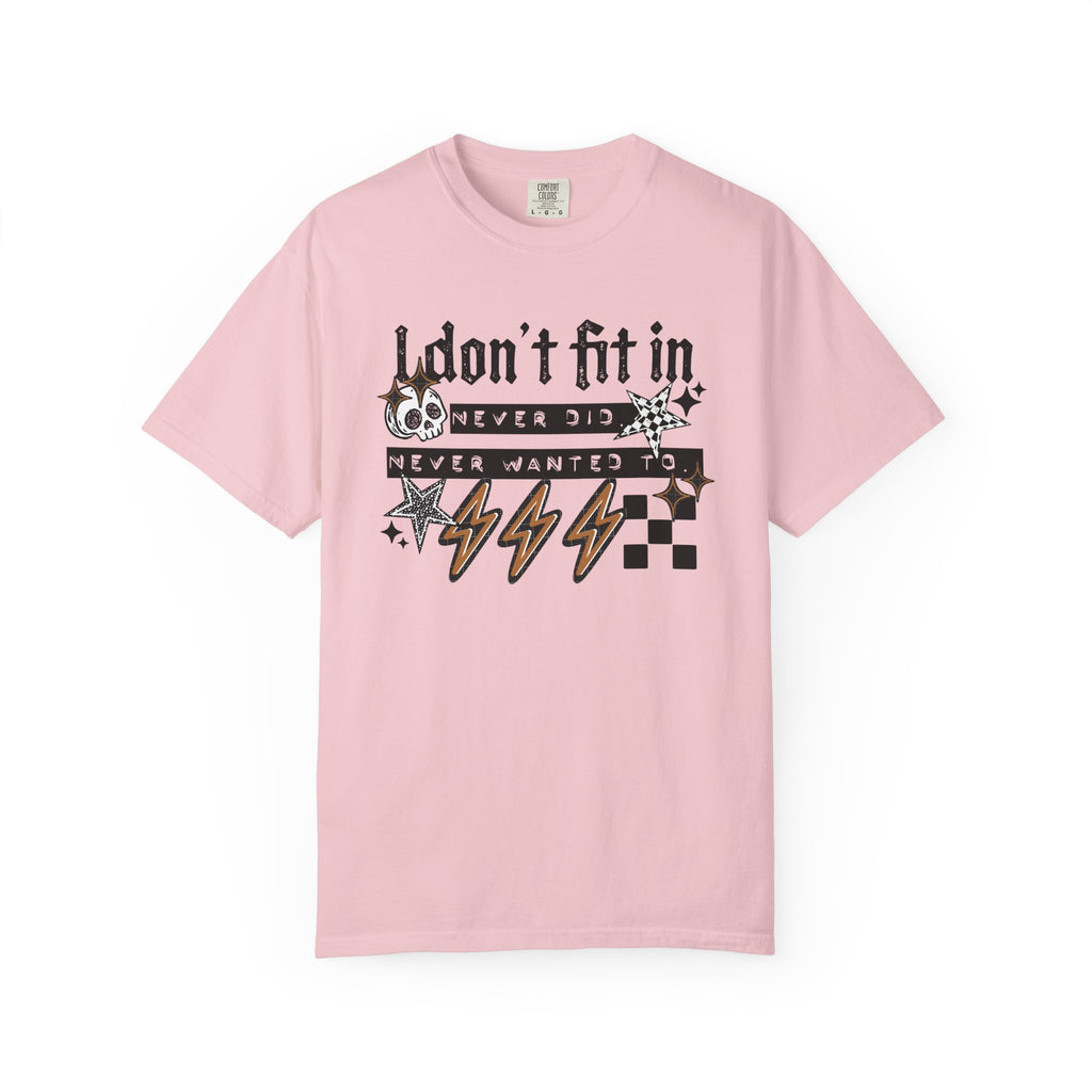 I Don’t Fit In Never Did And Never Wanted To Comfort Tee