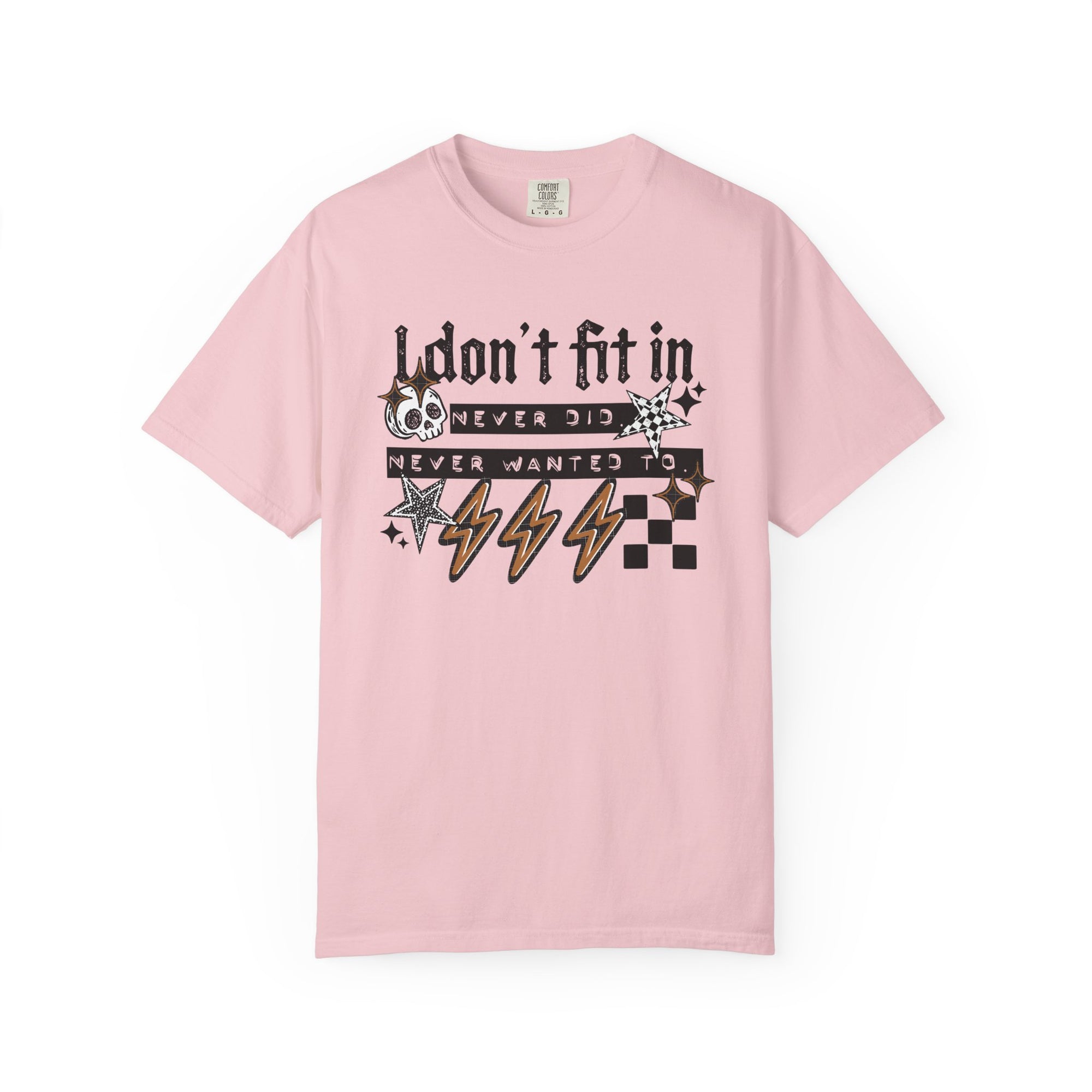 I Don’t Fit In Never Did And Never Wanted To Comfort Tee
