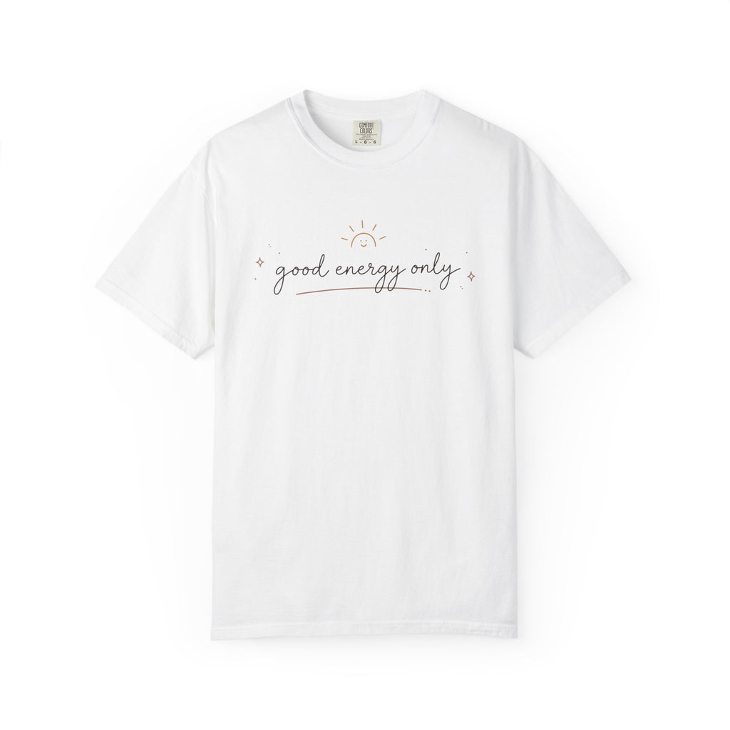 Good Energy Only Comfort Colors Shirt