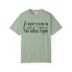 I Didnt Plan on Leaving the House Today Comfort Colors Shirt