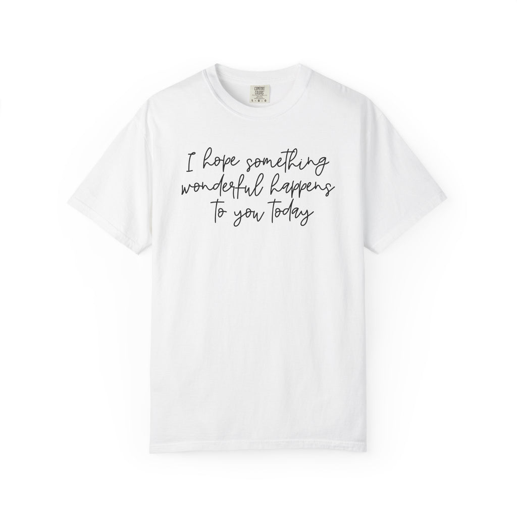 I Hope Something Wonderful Happens To You Today ✨ Best Seller Shirt