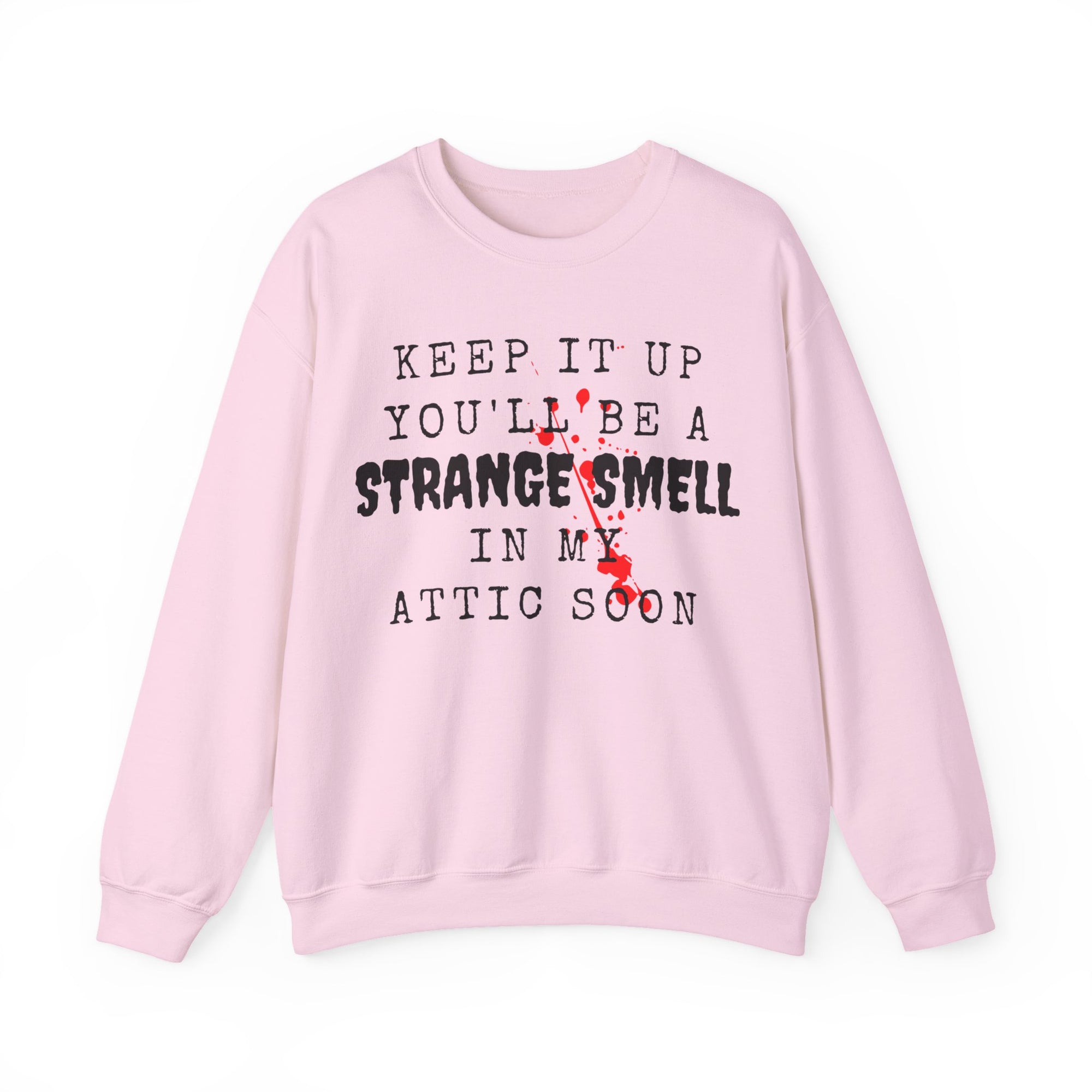 Keep It Up And Youll Be A Strange Smell In The Attic Sweatshirt,Halloween Party, Funny Halloween Quotes Shirt, Halloween Crime Shirt