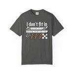 I Don’t Fit In Never Did And Never Wanted To Comfort Tee