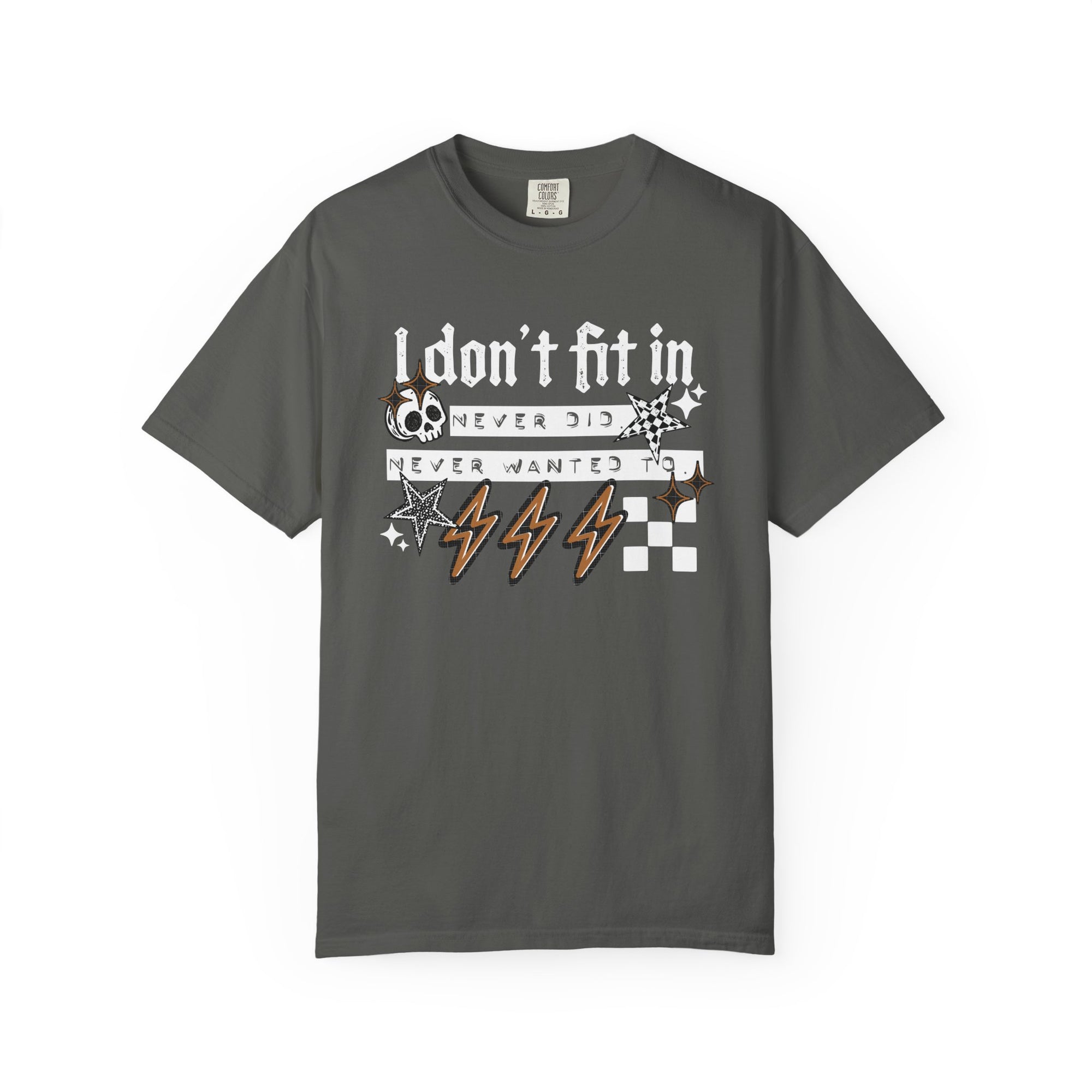 I Don’t Fit In Never Did And Never Wanted To Comfort Tee