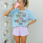 It’s A Good Day To Have A Good Day Comfort Tee