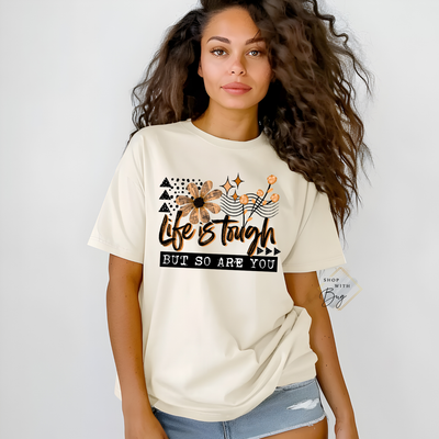 Life Is Tough But So Are You Comfort Tee