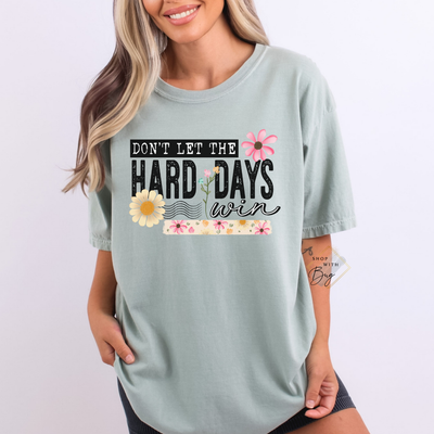 Don’t Let The Hard Days Win Comfort Tee