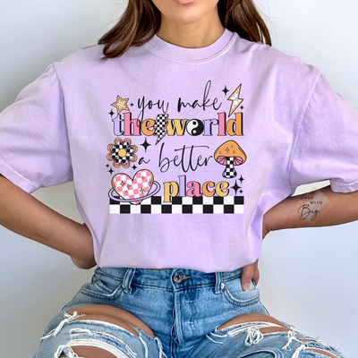 You Make The World A Better Place Comfort Tee