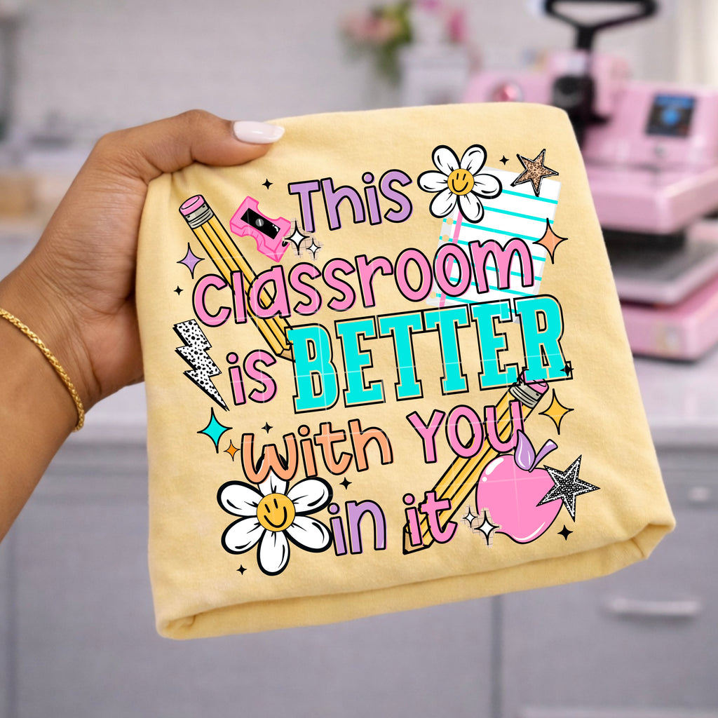 This Classroom Is A Better Place With You In It Comfort Tee