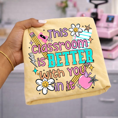 This Classroom Is A Better Place With You In It Comfort Tee