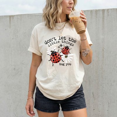 Don’t Let The Little Things Bug You Comfort Tee