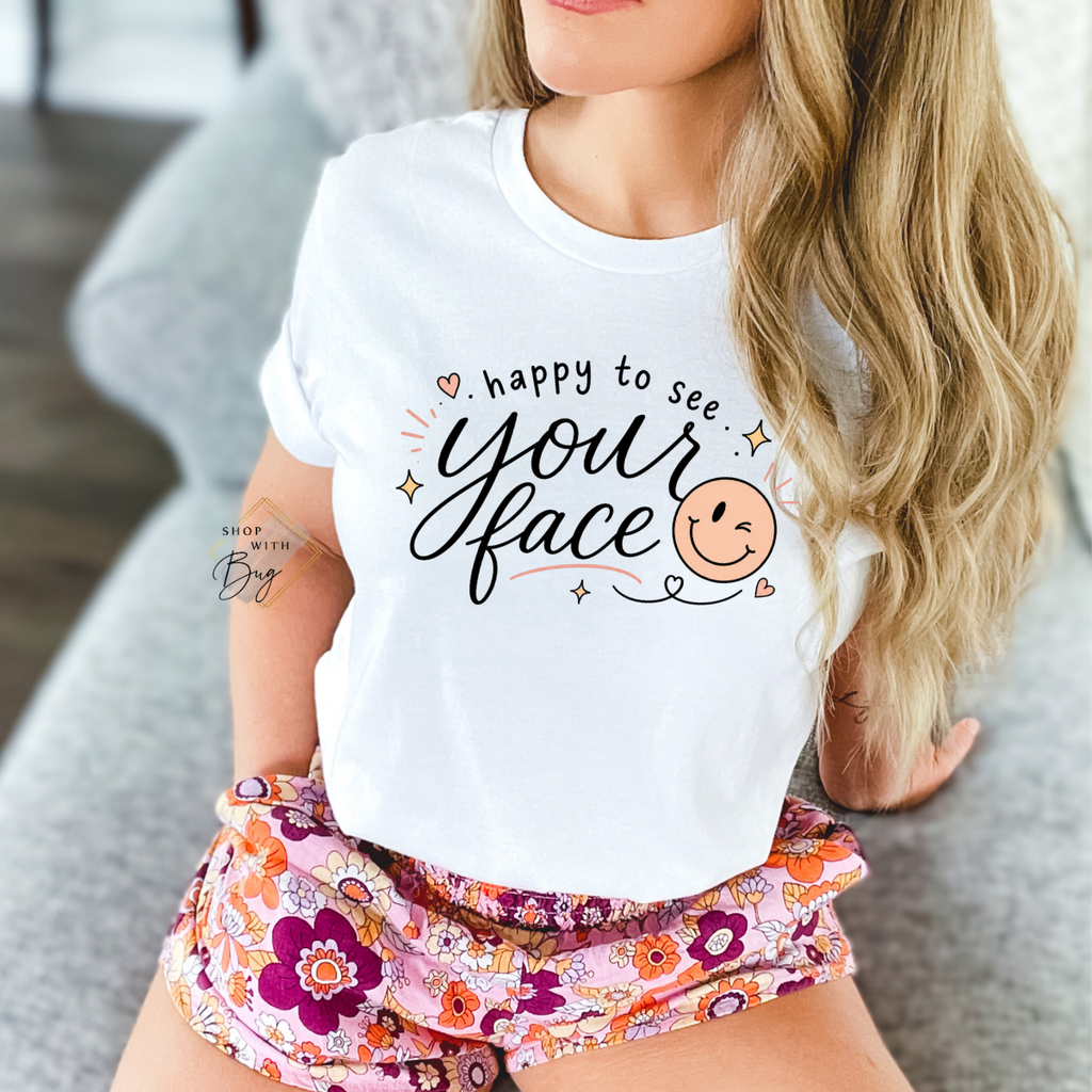 Happy To See Your Face Comfort Colors Shirt