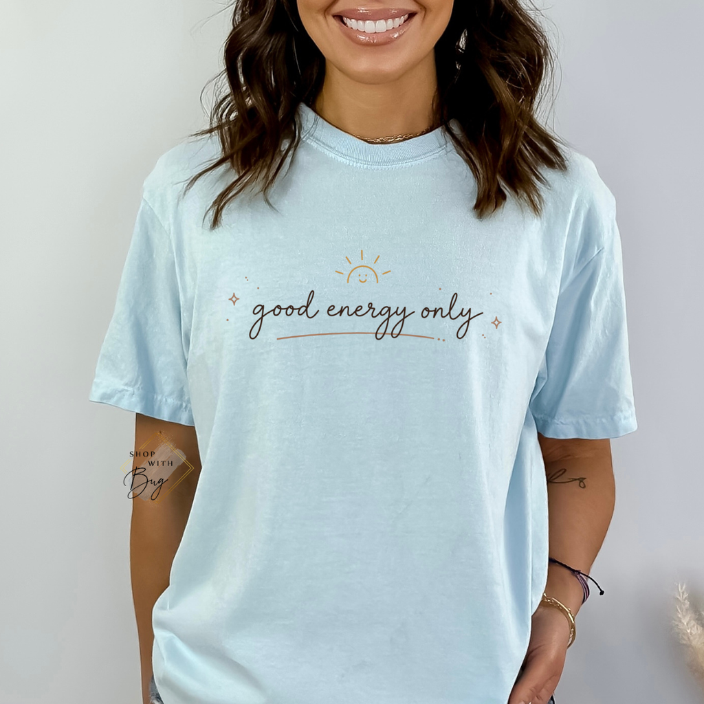 Good Energy Only Comfort Colors Shirt